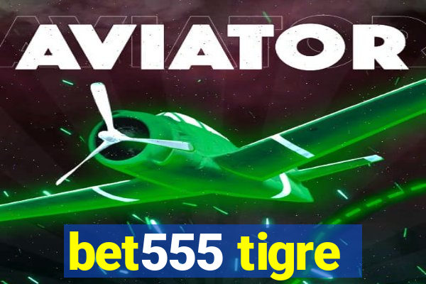 bet555 tigre